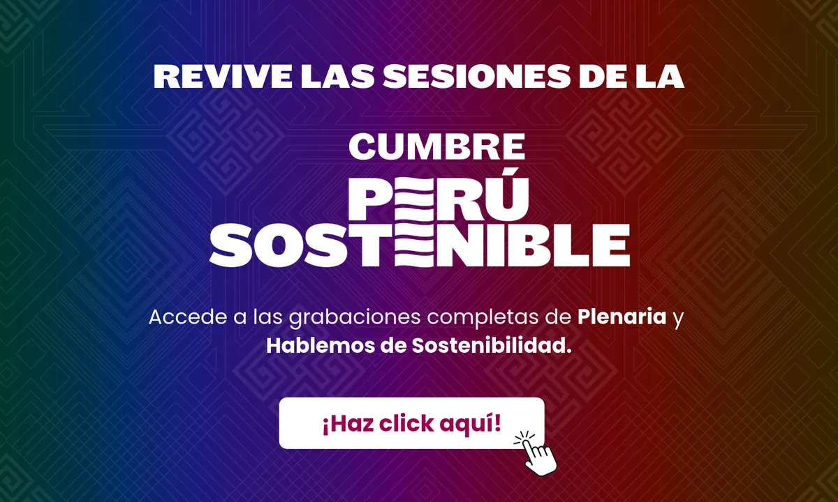 Revive las sesiones de la Cumbre Perú Sostenible: accede a las grabaciones completas de Plenaria y Hablemos de Sostenibilidad. ¡Haz click aquí!